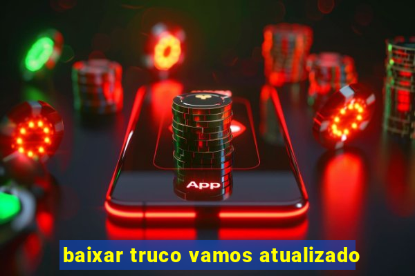 baixar truco vamos atualizado